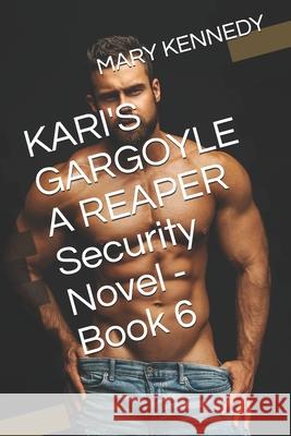 KARI'S GARGOYLE A REAPER Security Novel - Book 6 KENNEDY MARY KENNEDY 9798578021459