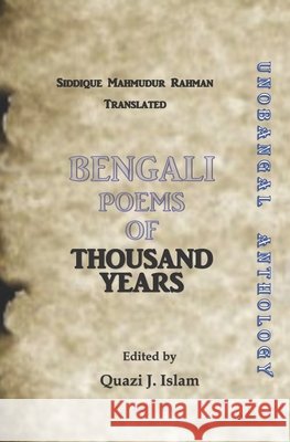Bengali Poems of Thousand Years: Poetry of Bangladesh Rahman, Siddique Mahmudur, Islam, Quazi 9798578039775 Independently Published