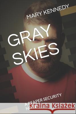 Gray Skies: A Reaper Security Novel Kennedy, Mary 9798578056895 Independently published