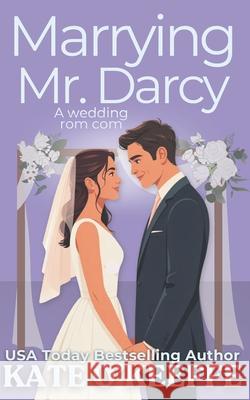 Marrying Mr. Darcy: A romantic comedy Kate O'Keeffe 9798578067389