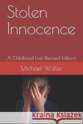 Stolen Innocence: A Childhood Lost (Revised Edition) Walter, Michael 9798578106873