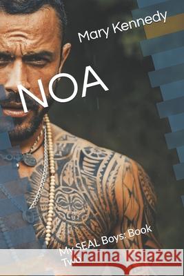 Noa: My SEAL Boys: Book Two Mary Kennedy 9798578107986 Independently Published