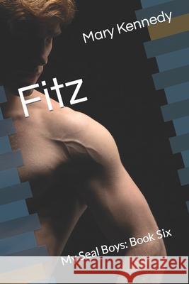 Fitz: My Seal Boys: Book Six Mary Kennedy 9798578124518 Independently Published