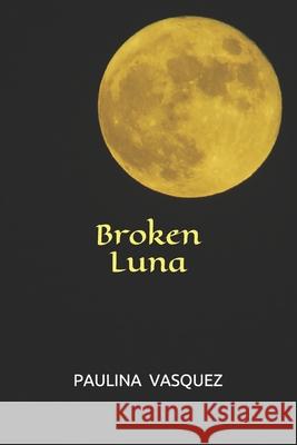 Broken Luna Vasquez Paulina Vasquez 9798578199271