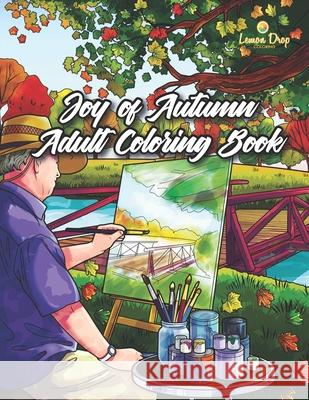 Joy of Autumn Adult Coloring Book: A Fall Coloring Book for Adults & Kids with Pumpkins, Fall Leaves, Farm Animals, Halloween & Thanksgiving Scenes & Autumn Activities Constance Young, Lemon Drop Coloring 9798578261299