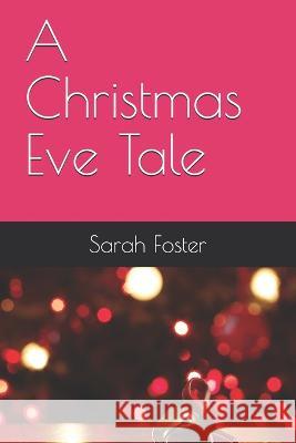 A Christmas Eve Tale Sarah Foster   9798578304798