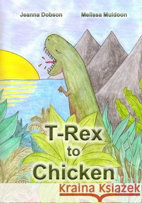 T-Rex to Chicken Jeanna Dobson 9798578436611