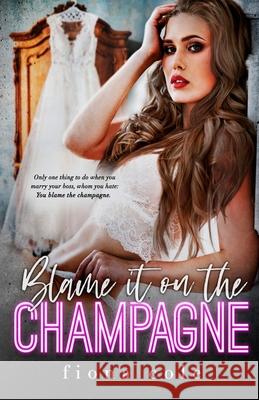 Blame it on the Champagne Fiona Cole   9798578452376