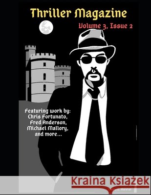 Thriller Magazine (Volume 3, Issue 2) Golds, Stephen J., Fortunato, Chris, Mallory, Michael 9798578473753 Independently Published