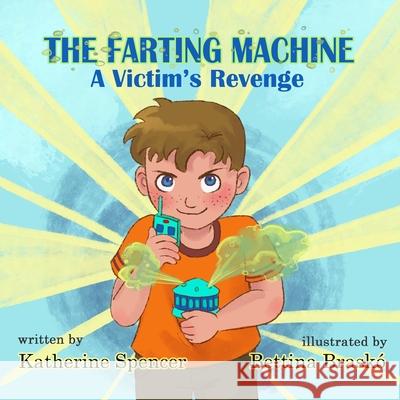 The Farting Machine: A Victim's Revenge Katherine Spencer, Bettina Brasko, Kristine Hutchinson 9798578531637