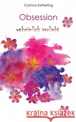 Obsession Teil 1: (un)heimlich verliebt Corinna Ketterling, Corinna Ketterling 9798578580857