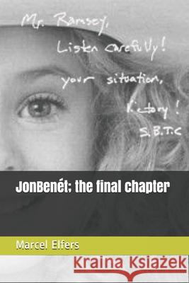 JonBenét; the final chapter Marcel Elfers 9798578607929