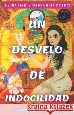 Un desvelo de indocilidad Laura Maria Isabel Ruiz Ocadiz, Eduardo Farquet 9798578738920 Independently Published