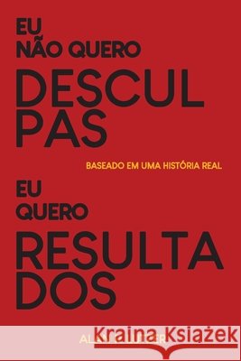 Eu nao quero desculpas eu quero resultados Lutzer Amanda Lais Ribeiro Lutzer 9798578977039 Independently published