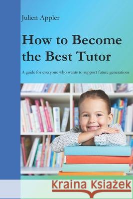How to Become the Best Tutor Appler Julien Appler 9798579004291 Independently published