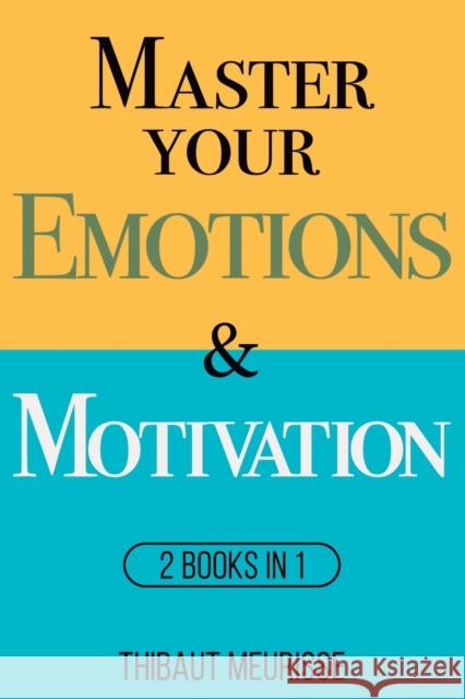 Master Your Emotions & Motivation: Mastery Series (Books 1-2) Meurisse, Thibaut 9798579015310 Independently published