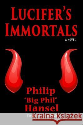 Lucifer's Immortals Philip Hansel, Ashley Pugh 9798579073327 Independently Published