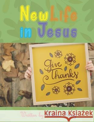 New Life in Jesus Chelsea Kong 9798579337948