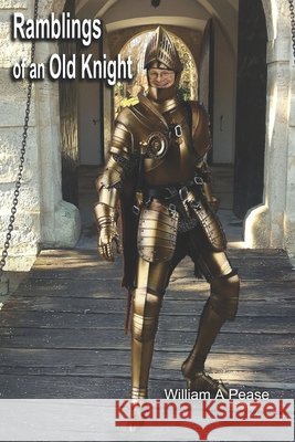 Ramblings of an Old Knight: A Daily Resolution Pease, William A. 9798579555243
