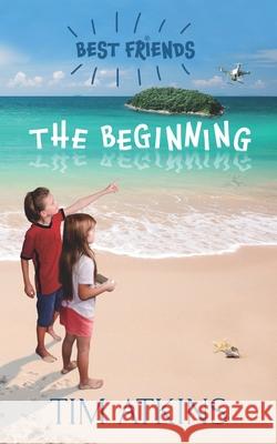 Best Friends - The Beginning Tim Atkins 9798579582171