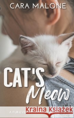 Cat's Meow: A Fur-Ever Veterinary Romance Cara Malone   9798579666840
