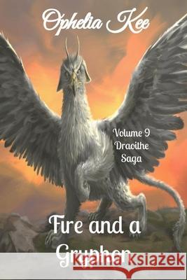 Draoithe: Fire and a Gryphon: Volume 9 6x9 edition Ophelia Kee 9798579746252