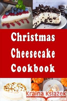 Christmas Cheesecake Cookbook Laura Sommers 9798579863348 Independently Published