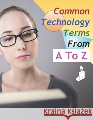 Common Technology Terms From A To Z Ims, Jack 9798579939494 Independently Published