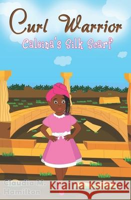 Curl Warrior: Caleina's Silk Scarf Claudia M Hamilton   9798580100302 Independently Published