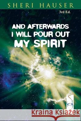 And Afterwards I will Pour Out My Spirit Karna Peck, Sheri Hauser 9798580241098