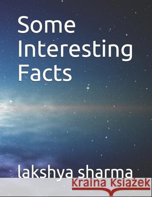 Some Interesting Facts sharma lakshya sharma 9798580393193