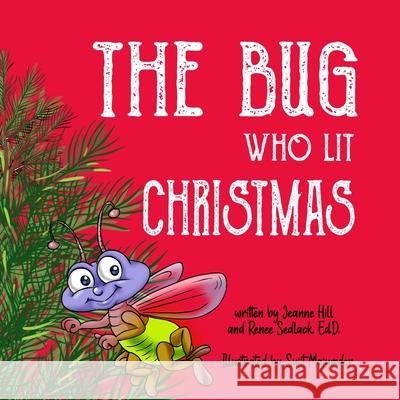 The Bug Who Lit Christmas Hill Jeanne Hill 9798580483269