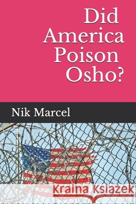 Did America Poison Osho? Marcel, Nik 9798580666686 Independently Published