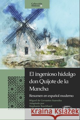 El ingenioso hidalgo don Quijote de la Mancha: Resumen en español moderno Martínez Melgar, Francisco Javier, Burckhard, Stephanie, Martínez, María José 9798580678351