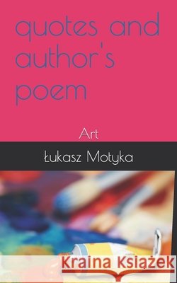 quotes and author's poem: Art Motyka, Lukasz 9798580729190