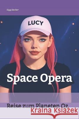 Reise zum Planeten Qz: Space Opera Siggi Becker 9798580966229