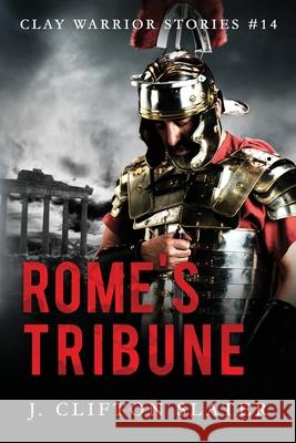 Rome's Tribune Hollis Jones J Clifton Slater  9798581049693 Independently Published