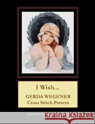 I Wish...: Gerda Wegener Cross Stitch Pattern Kathleen George, Cross Stitch Collectibles 9798581071748