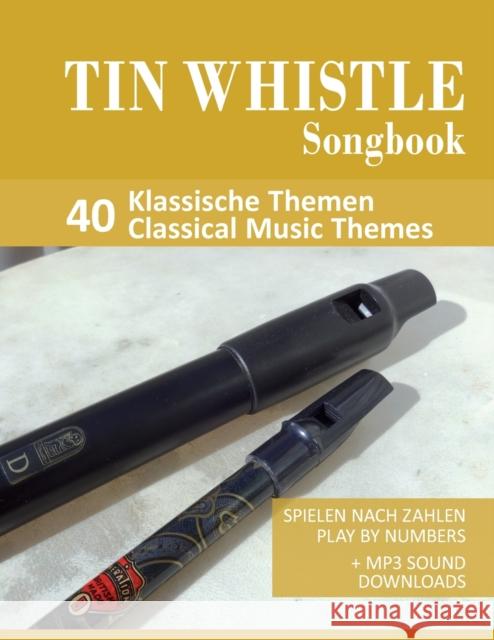 Tin Whistle Songbook - 40 Klassische Themen / Classical Music Themes: Spielen nach Zahlen - play by numbers + MP3 Sound downloads Bettina Schipp Reynhard Boegl  9798581199114 Independently Published