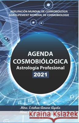 Agenda Cosmobiológica 2021: Astrología Profesional Recillas Mejia, Josefina Araceli, Godinez Recill, Jose Roberto, Amaro Ayala, Jose Esteban 9798581390665