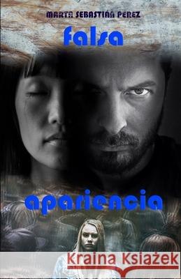Falsa Apariencia Marta Sebastian Perez 9798581420638 Independently Published