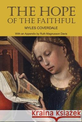 The Hope of the Faithful, with an Appendix by R. Magnusson Davis Ruth Magnusson, Myles Coverdale 9798581431979