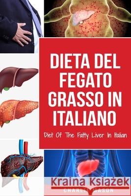 Dieta Del Fegato Grasso In italiano/ Diet Of The Fatty Liver In Italian Charlie Mason 9798581488454