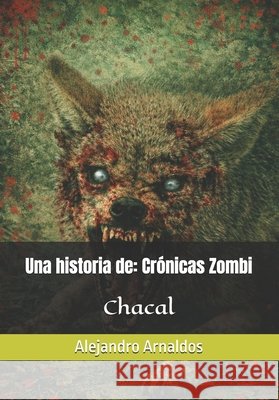 Crónicas Zombi: Chacal Arnaldos Conesa, Alejandro 9798581529393 Independently Published