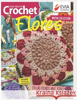 Crochet Flores 2: tejido práctico Evia Ediciones 9798581604984 Independently Published