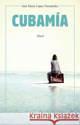 Cubamía Ivins, Claire, Yboty Gómez, Alejandra, López Hernández, Inés María 9798581772850