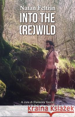 Into the (re)wilding Eleonora Vecchi, Magda Brustolin, Pellegrino Dormiente 9798581930243 Independently Published