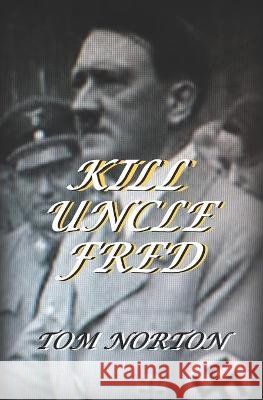 Kill Uncle Fred Norton, Tom 9798581952825