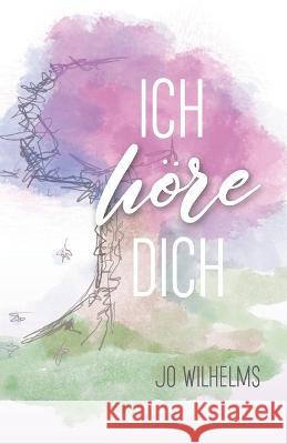 Ich höre Dich Jo Wilhelms 9798581990834 Independently Published