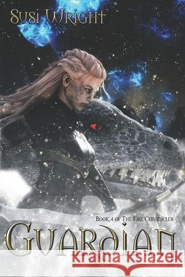 Guardian: Book 4 of The Fire Chronicles Wright, Susi 9798581999240 Independently Published